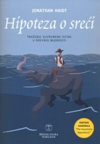 Hipoteza o sreći : traženje suvremene istine u drevnoj mudrosti